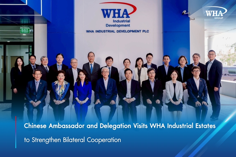 Chinese Ambassador and Delegation Visits WHA Industrial Estates to Strengthen Bilateral Cooperation 
